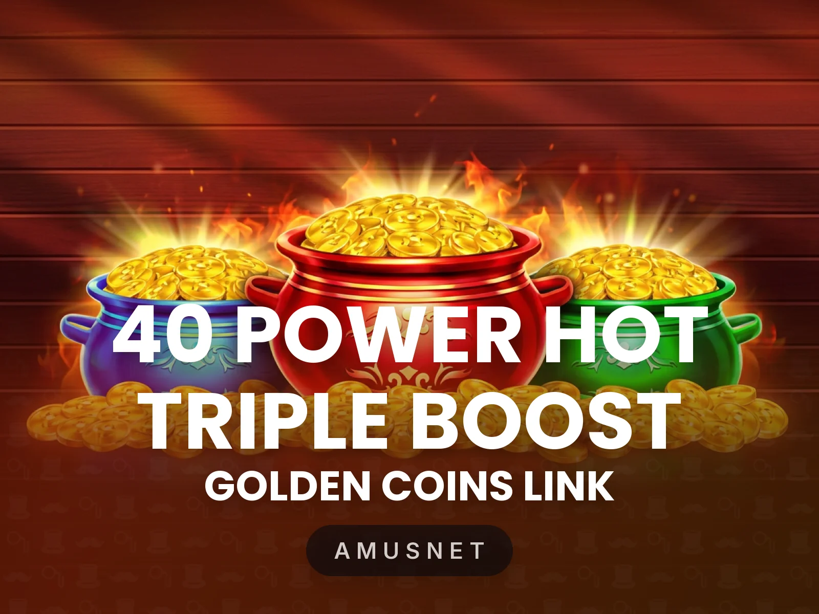 40 Power Hot Triple Boost Golden Coins Link