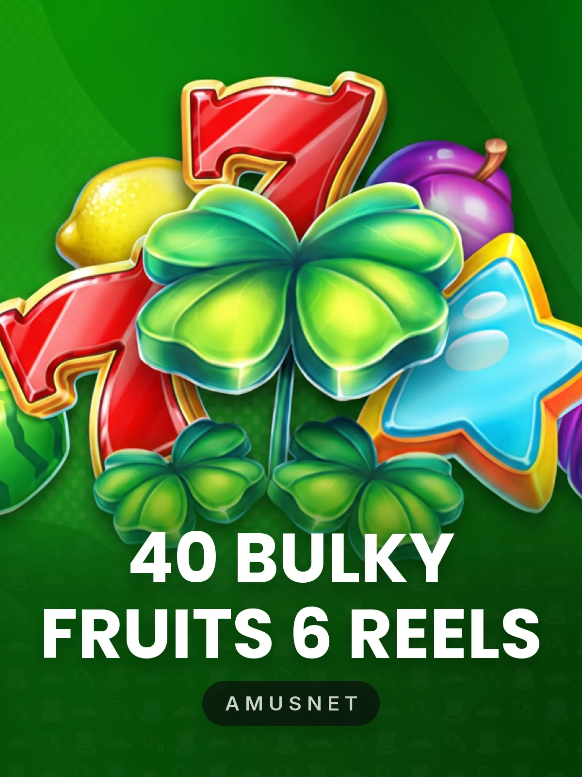 40 Bulky Fruits 6 Reels