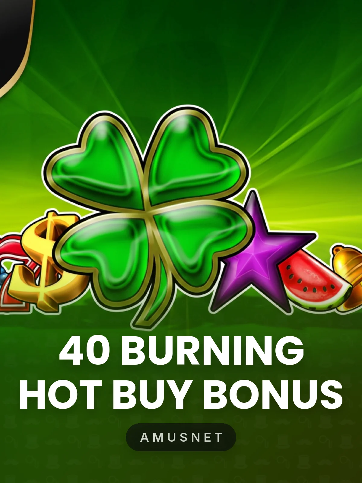 40 Burning Hot Buy Bonus