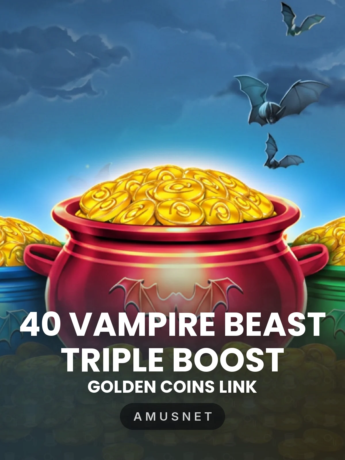 40 Vampire Beast Triple Boost Golden Coins Link